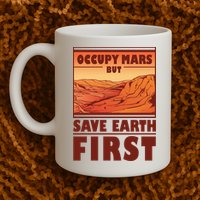 Occupy Mars But Save Earth First Mug