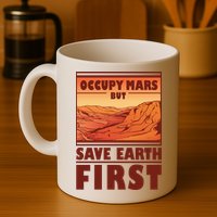 Occupy Mars But Save Earth First Mug
