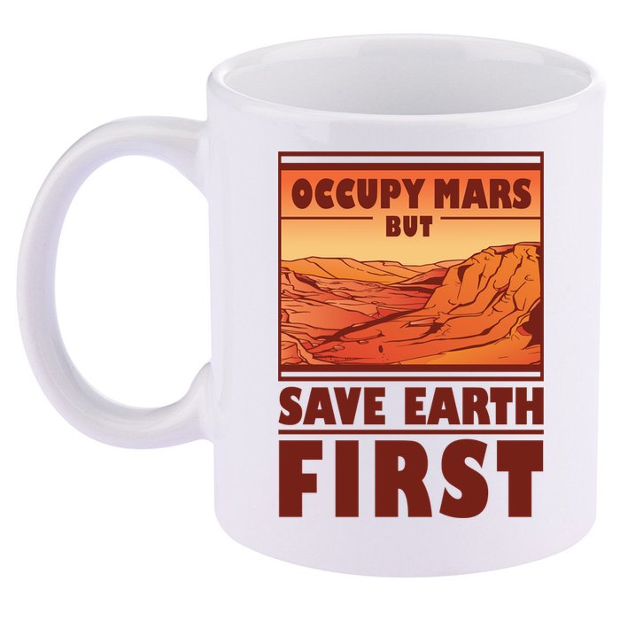 Occupy Mars But Save Earth First 11oz C Handle Ceramic Mug