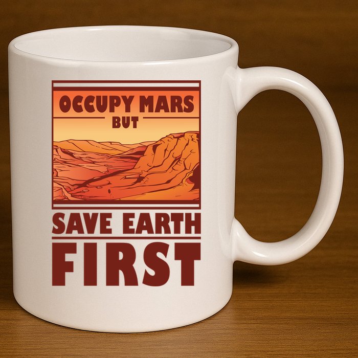 Occupy Mars But Save Earth First 11oz C Handle Ceramic Mug