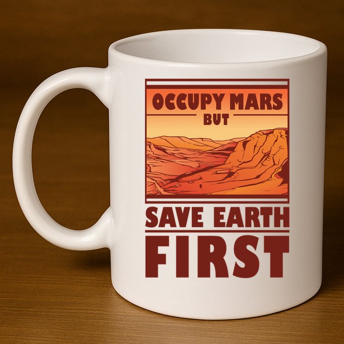 Occupy Mars But Save Earth First 11oz C Handle Ceramic Mug