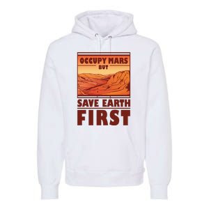 Occupy Mars But Save Earth First Premium Hoodie