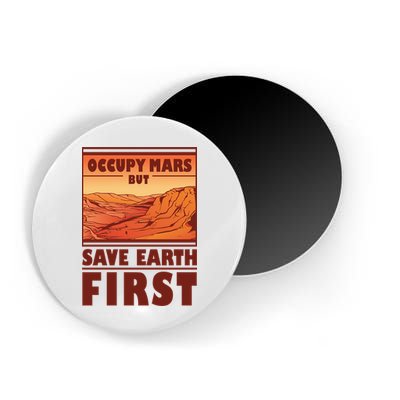 Occupy Mars But Save Earth First Magnet