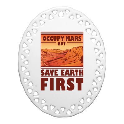 Occupy Mars But Save Earth First Ceramic Oval Ornament