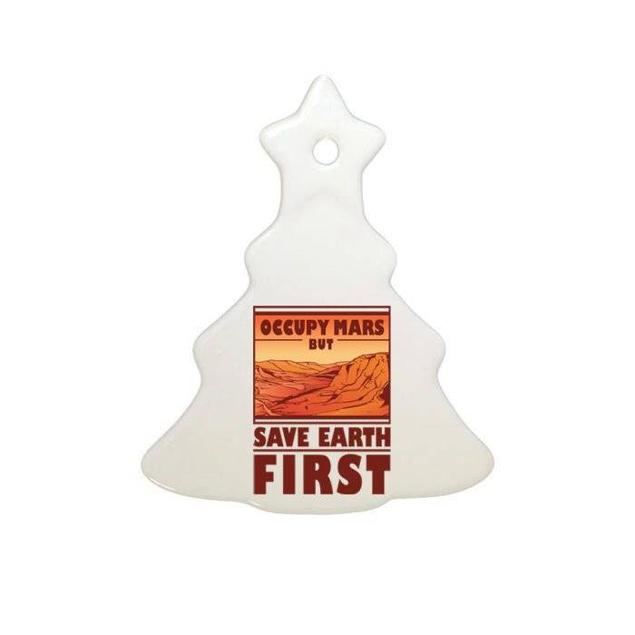 Occupy Mars But Save Earth First Ceramic Tree Ornament