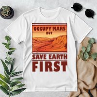 Occupy Mars But Save Earth First Premium T-Shirt