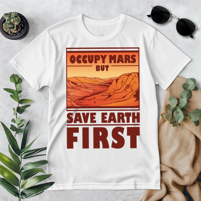 Occupy Mars But Save Earth First Premium T-Shirt