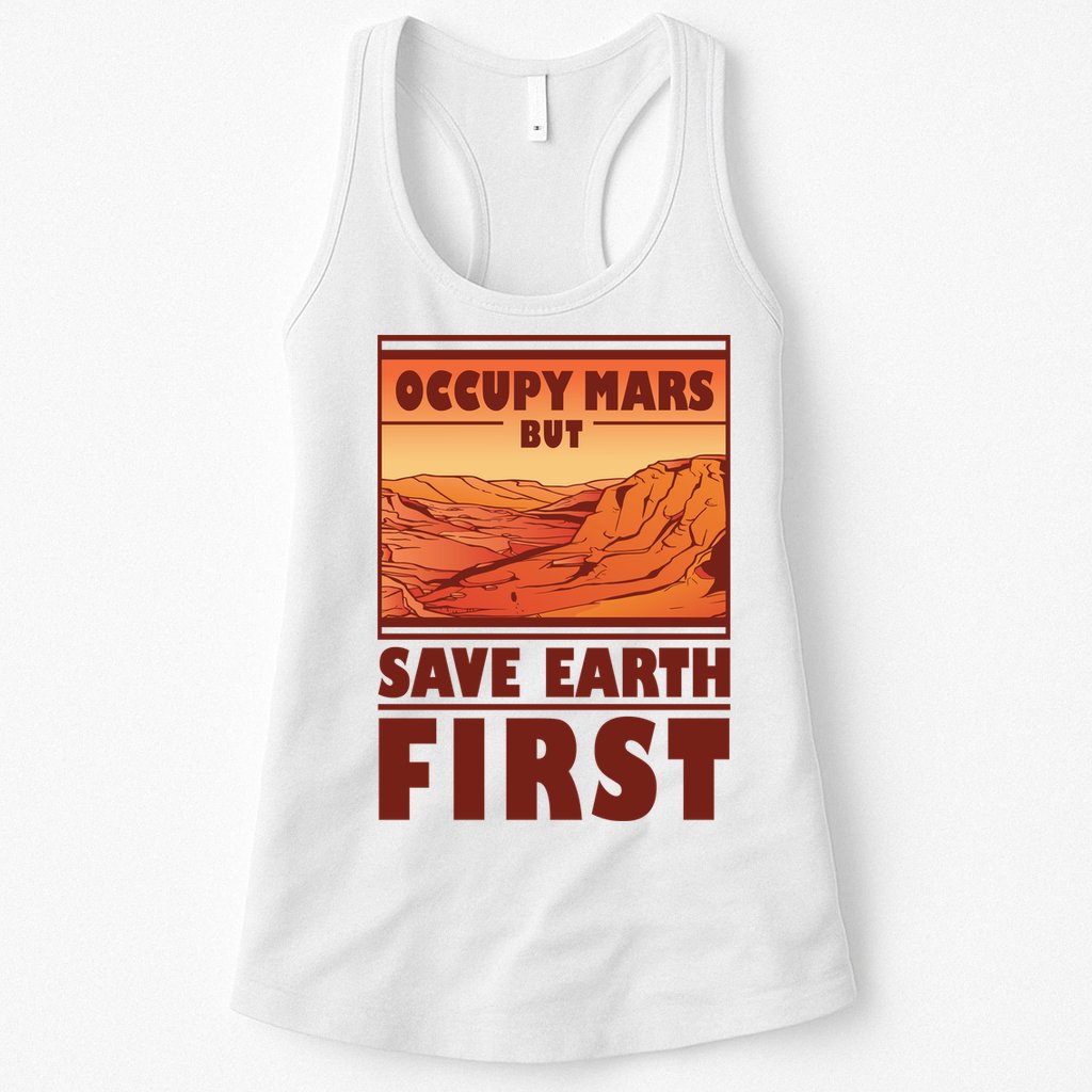 Occupy Mars But Save Earth First Womens Tank Top