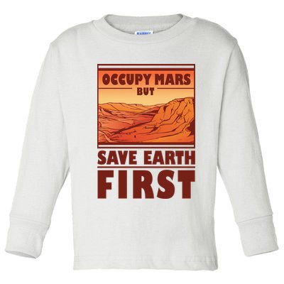 Occupy Mars But Save Earth First Toddler Long Sleeve Shirt