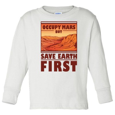 Occupy Mars But Save Earth First Toddler Long Sleeve Shirt