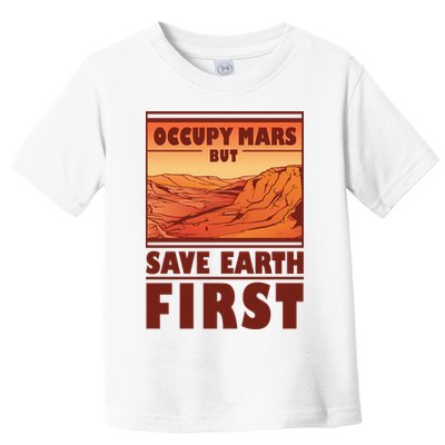 Occupy Mars But Save Earth First Toddler T-Shirt