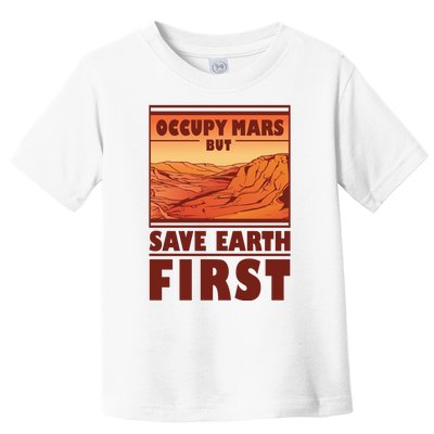 Occupy Mars But Save Earth First Toddler T-Shirt