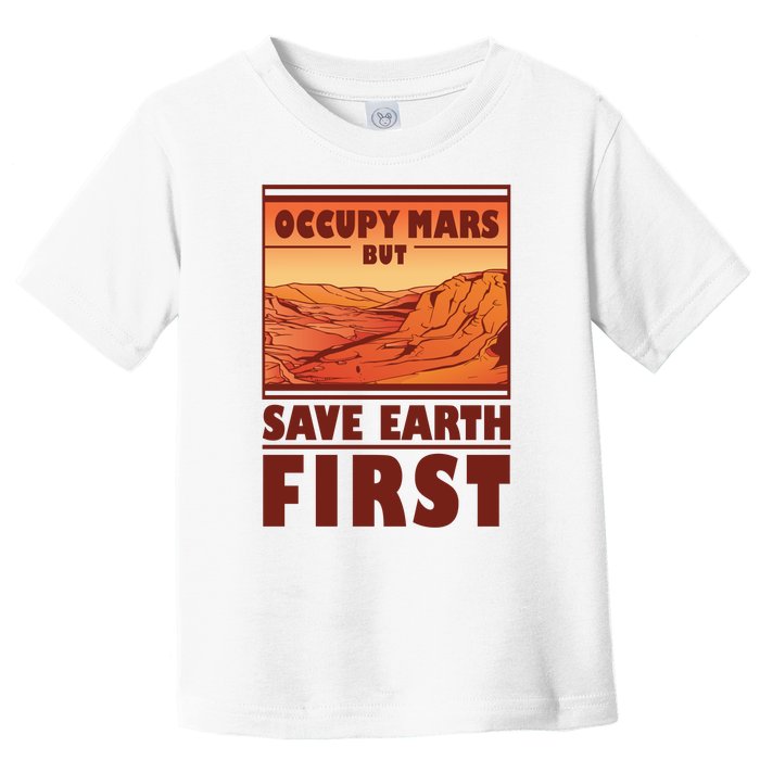 Occupy Mars But Save Earth First Toddler T-Shirt