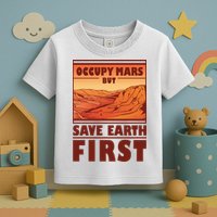 Occupy Mars But Save Earth First Toddler T-Shirt