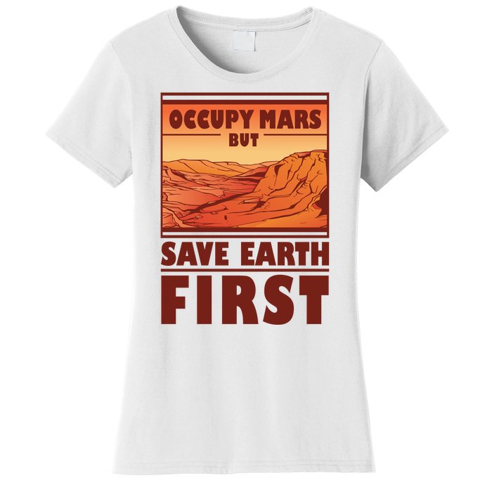 Occupy Mars But Save Earth First Women's T-Shirt