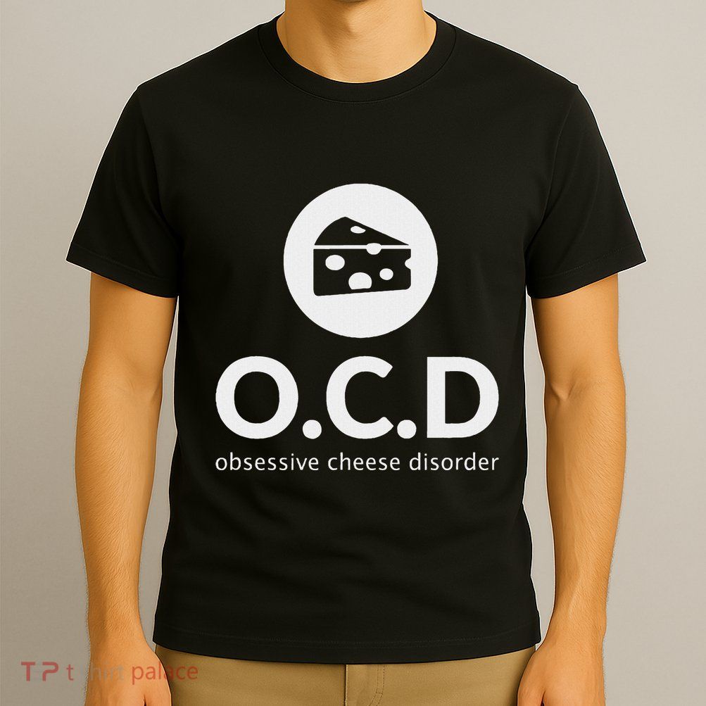 Obsessive Cheese Disorder Funny Cheese Lover Gift T-Shirt