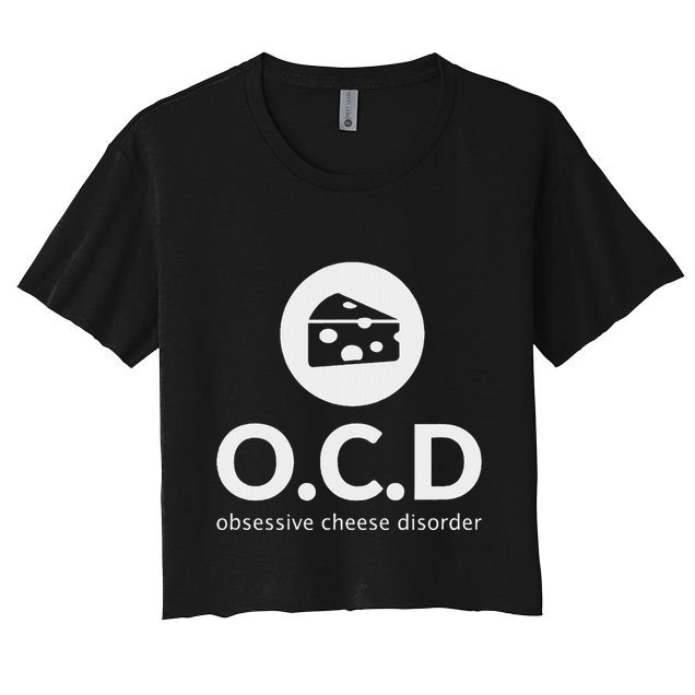 Obsessive Cheese Disorder Funny Cheese Lover Gift Crop Top