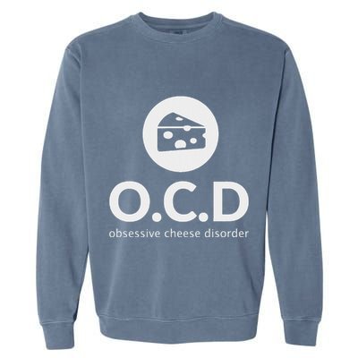 Obsessive Cheese Disorder Funny Cheese Lover Gift Garment-Dyed Sweatshirt