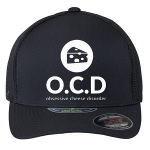 Obsessive Cheese Disorder Funny Cheese Lover Flexfit Unipanel Trucker Cap