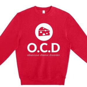 Obsessive Cheese Disorder Funny Cheese Lover Premium Crewneck Sweatshirt