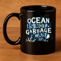Ocean Is Not A Garbage Can 11oz C Handle Ceramic Mug