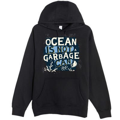 Ocean Is Not A Garbage Can Premium Pullover Hoodie