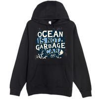 Ocean Is Not A Garbage Can Premium Pullover Hoodie