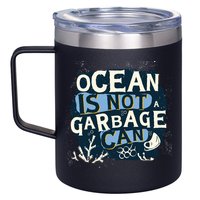 Ocean Is Not A Garbage Can 12oz Stainless Steel Coffee Mug