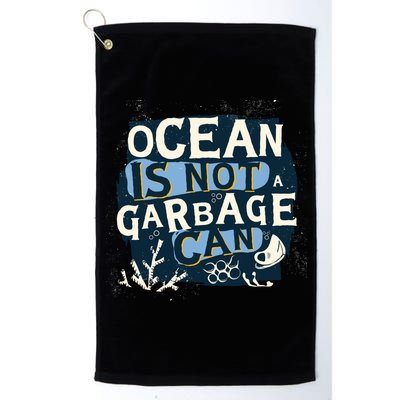 Ocean Is Not A Garbage Can Platinum Collection Golf Towel