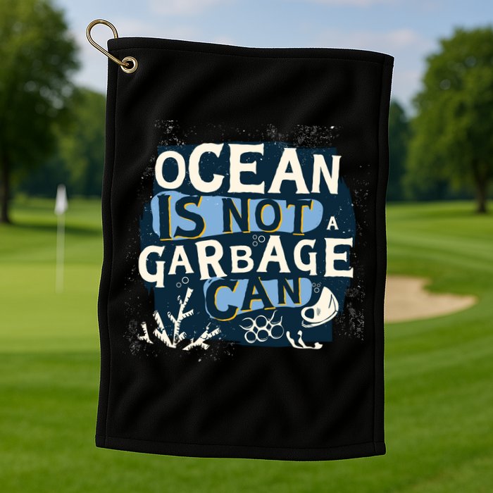Ocean Is Not A Garbage Can Golf Towel