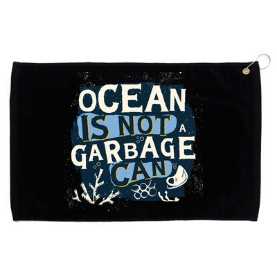 Ocean Is Not A Garbage Can Grommeted Golf Towel