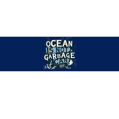 Ocean Is Not A Garbage Can Bumper Sticker