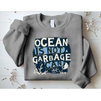 Ocean Is Not A Garbage Can Sweatshirt