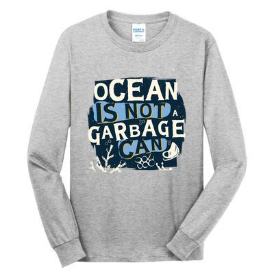 Ocean Is Not A Garbage Can Tall Long Sleeve T-Shirt
