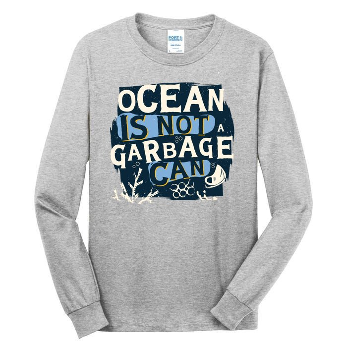 Ocean Is Not A Garbage Can Tall Long Sleeve T-Shirt