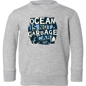 Ocean Is Not A Garbage Can Toddler Sweatshirt