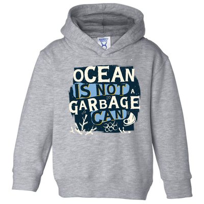 Ocean Is Not A Garbage Can Toddler Hoodie