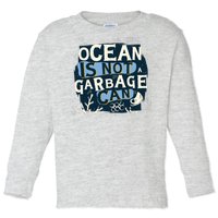 Ocean Is Not A Garbage Can Toddler Long Sleeve Shirt