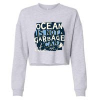Ocean Is Not A Garbage Can Cropped Pullover Crew