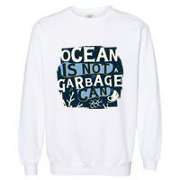 Ocean Is Not A Garbage Can Garment-Dyed Sweatshirt