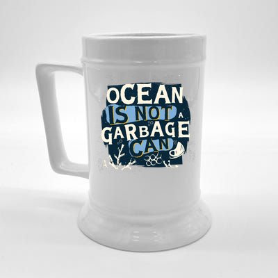 Ocean Is Not A Garbage Can Beer Stein