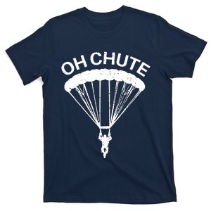 Oh Chute Funny Skydiving Gift For Skydiver Parachute Jumping T-Shirt