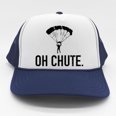 Oh Chute Funny Skydiving Gift For Skydiver Parachute Jumping Trucker Hat