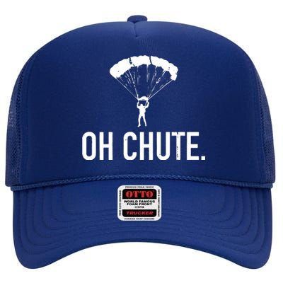 Oh Chute Funny Skydiving Gift For Skydiver Parachute Jumping High Crown Mesh Back Trucker Hat