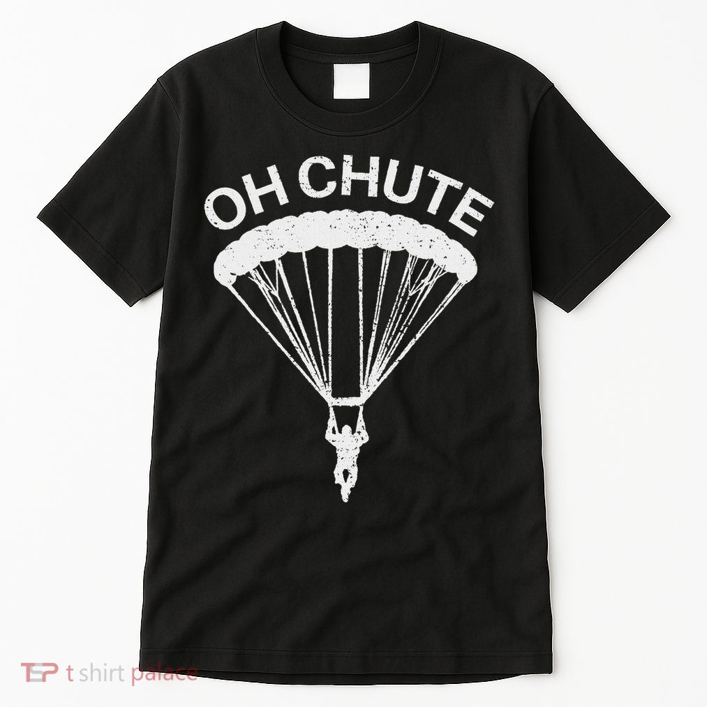 Oh Chute Funny Skydiving Gift For Skydiver Parachute Jumping Tall T-Shirt