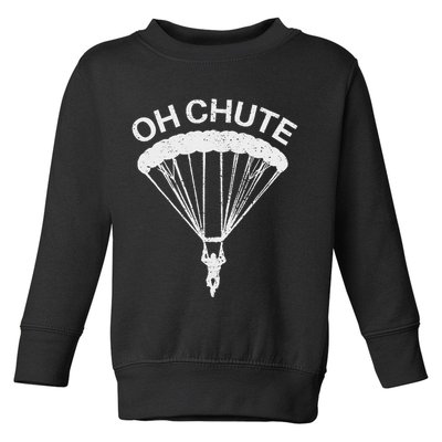 Oh Chute Funny Skydiving Gift For Skydiver Parachute Jumping Toddler Sweatshirt