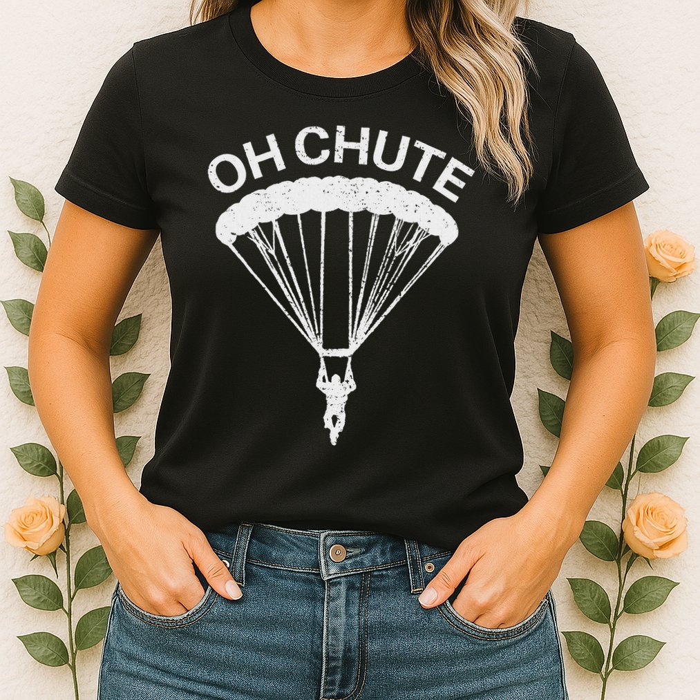 Oh Chute Funny Skydiving Gift For Skydiver Parachute Jumping Womens T-Shirt