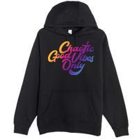 Outsidexbox Chaotic Good Vibes Only Premium Pullover Hoodie