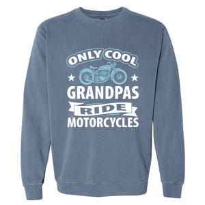 Only Cool Grandpas Ride Motorcycles Proud Biker Meaningful Gift Garment-Dyed Sweatshirt