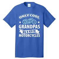 Only Cool Grandpas Ride Motorcycles Proud Biker Meaningful Gift Tall T-Shirt